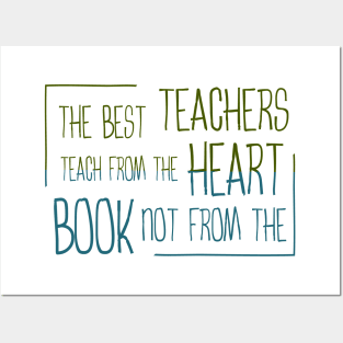 The best teachers teach from the heart, not from the book Posters and Art